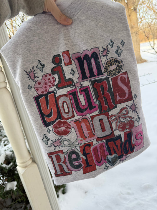 I’m yours - no refunds sweatshirt