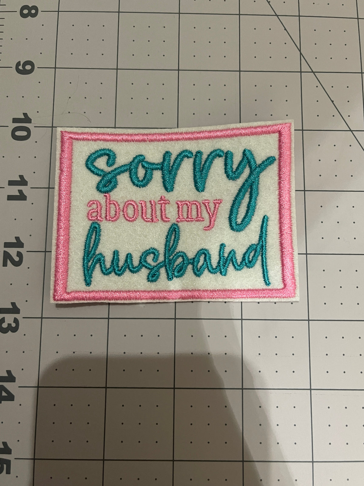 Sorry about My Husband Iron on embroidered patch