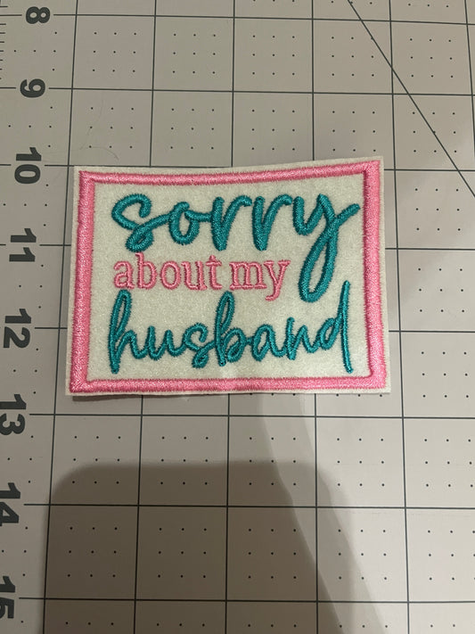 Sorry about My Husband Iron on embroidered patch