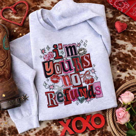 I’m yours - no refunds sweatshirt