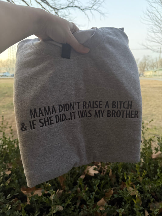 Mama didn’t raise a b*tch but if she did