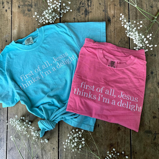 Jesus thinks I’m a delight tee