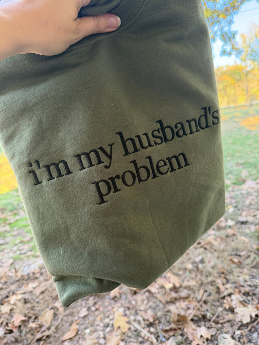 I’m my husband’s problem embroidered sweatshirt